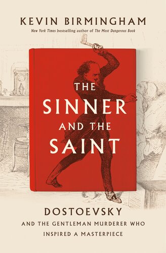 The Sinner and the Saint: Dostoevsky and the Gentleman Murderer Who Inspired a Masterpiece - Epub + Converted Pdf